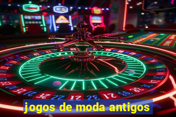 jogos de moda antigos